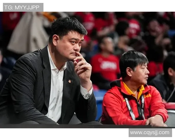 男篮姚明全责引发热议球迷期待中国篮球新篇章的崛起与变革